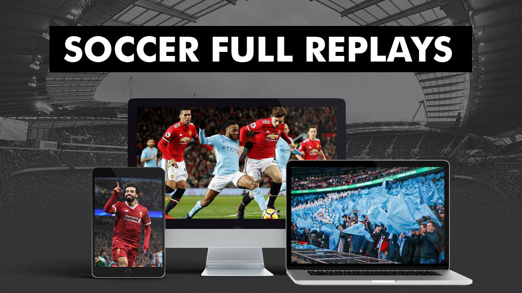 Soccer Full Match Replays - Watch Football Full Replays and Highlights